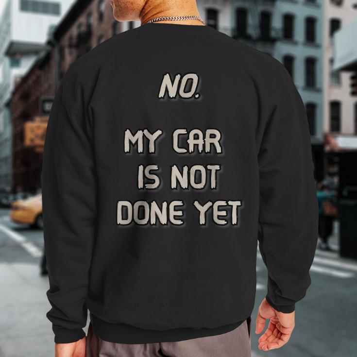 No My Car Is Not Done Yet 1320 Drag Racing Classic Muscle Sweatshirt Back Print