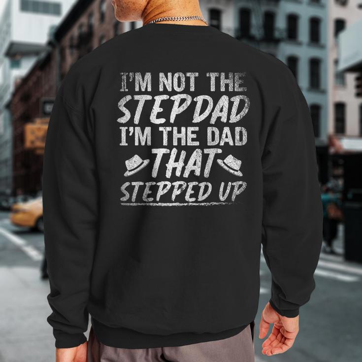 Im Not The Stepdad Im The Dad That Stepped Up Step Dad Sweatshirt Back Print