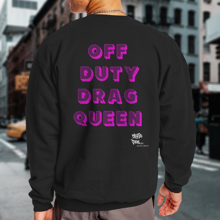 Off Duty Drag Queen Race Show Merch Pride Drag Quote Sweatshirt Back Print