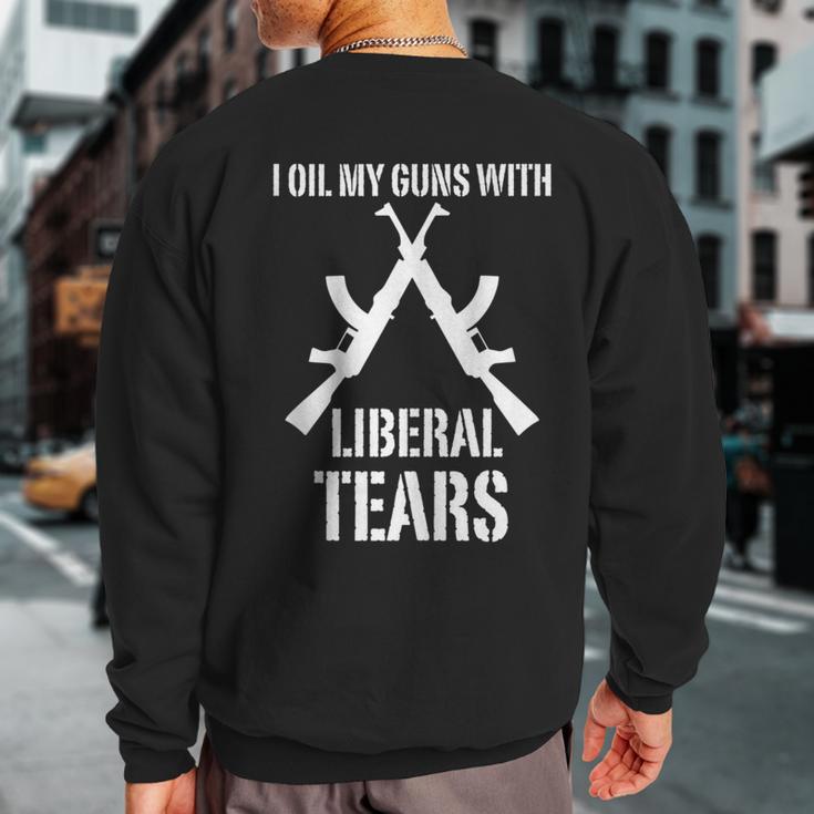 I Oil My Guns With Liberal Tears 2Nd Amendment Sweatshirt Back Print