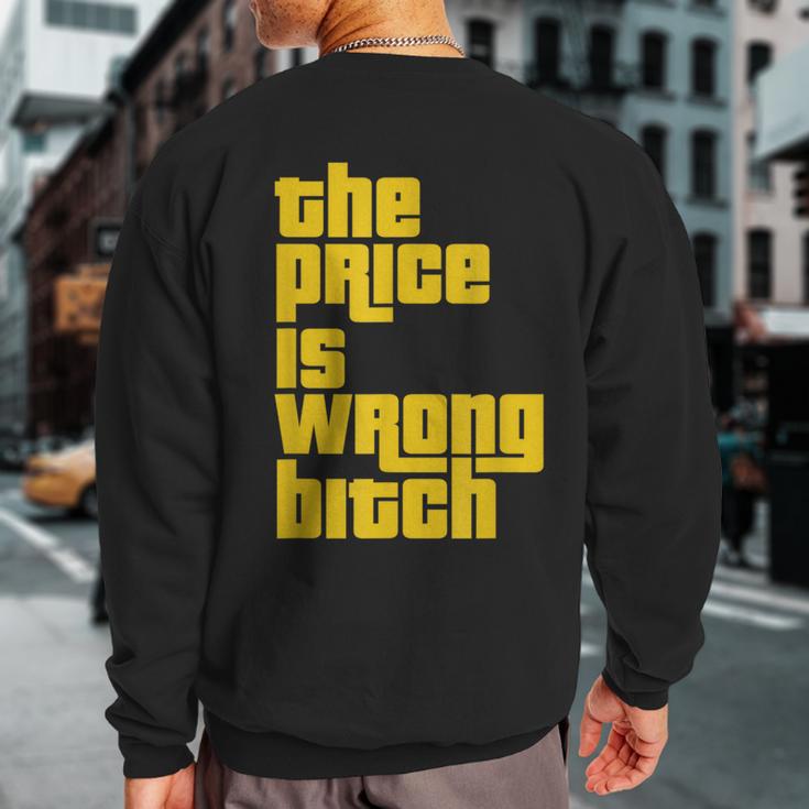 The Price Is Wrong Bitch Sarcasm Saying Sweatshirt Back Print