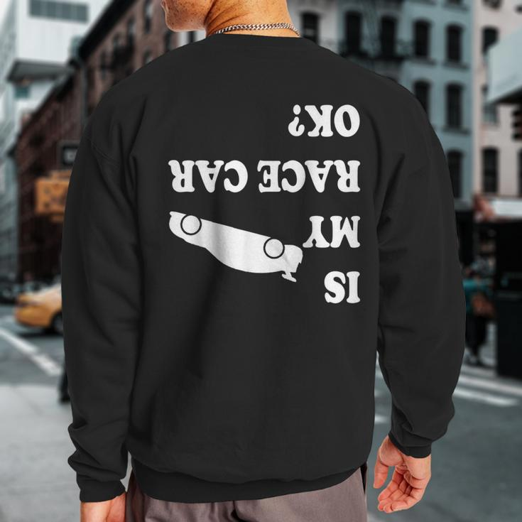 Is My Race Car Ok Drag Racing Saying For Men Sweatshirt Back Print