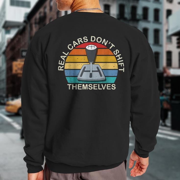 Real Cars Dont Shift Themselves Classic Lover Speed Drifting Sweatshirt Back Print