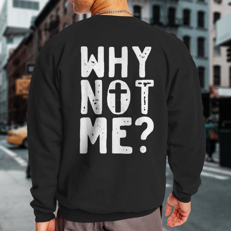 Religious Why Not Me With Cross Sweatshirt Back Print