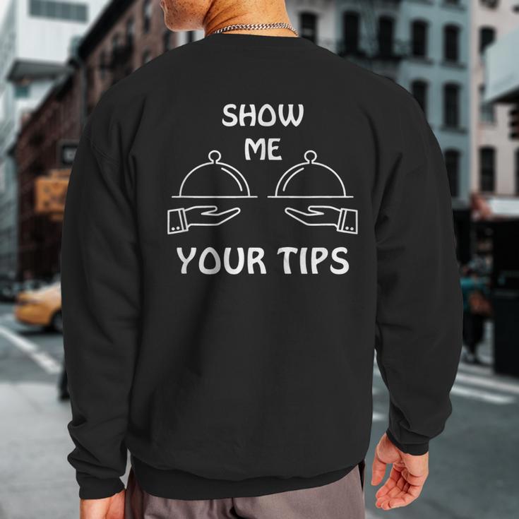 Show Me Your Tips Waiter Waitress Bartender Club Sweatshirt Back Print