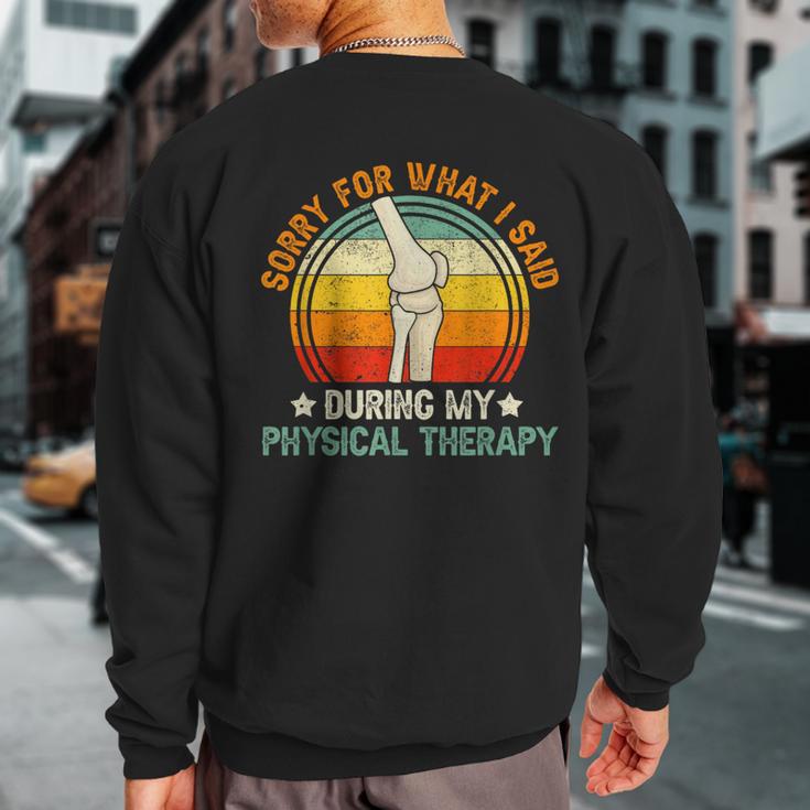 Sorry What I Said During My Physical Therapy Recovery Knee Sweatshirt Back Print