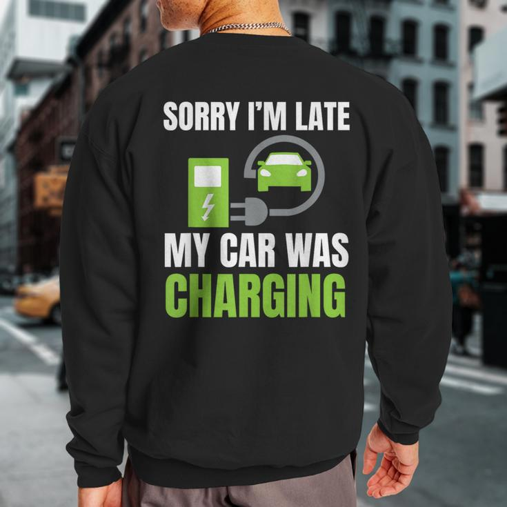 Sorry I'm Late My Car Was Charging A Ev Electric Car Sweatshirt Back Print