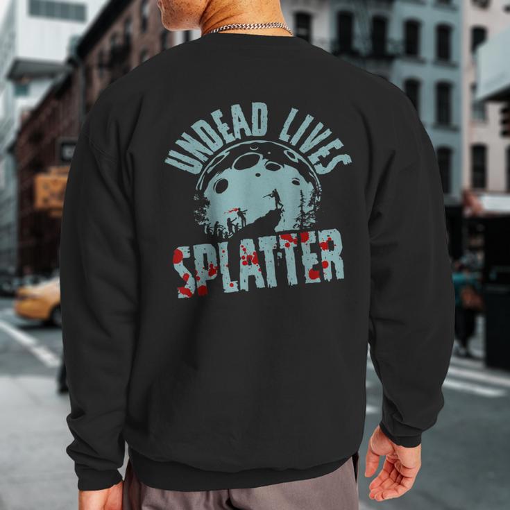 Undead Lives Splatter Zombie Sweatshirt Back Print