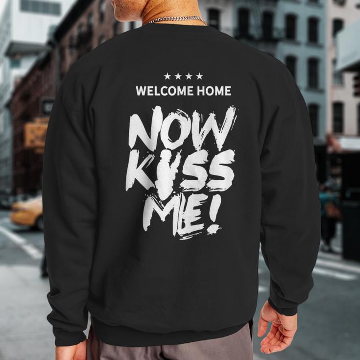 Welcome Home Now Kiss Me Deployment Military Soldier Sweatshirt Back Print