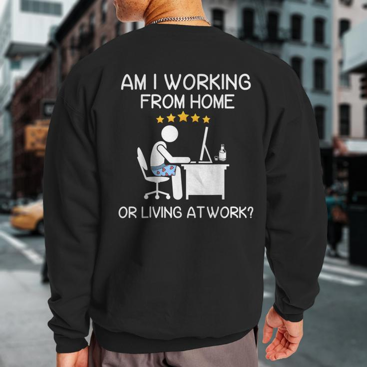 Wfh Am I Working From Home Or Living At Work Wfh Sweatshirt Back Print