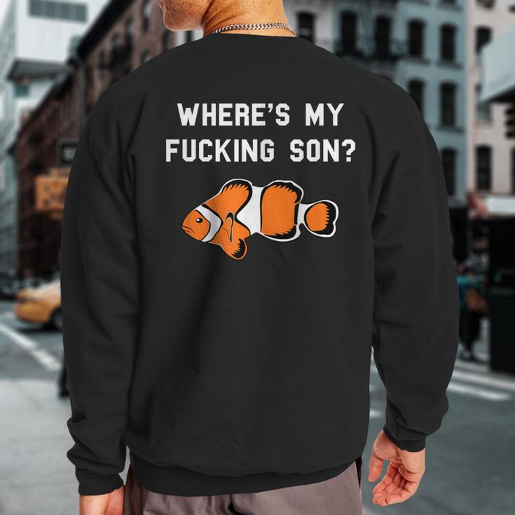 Where's My Fucking Son Clownfish Sweatshirt Back Print