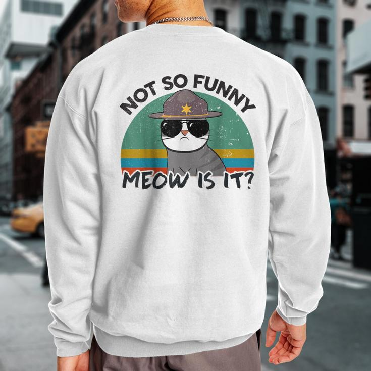 Ca Not So Meow Is It Super State Trooper Sweatshirt Back Print