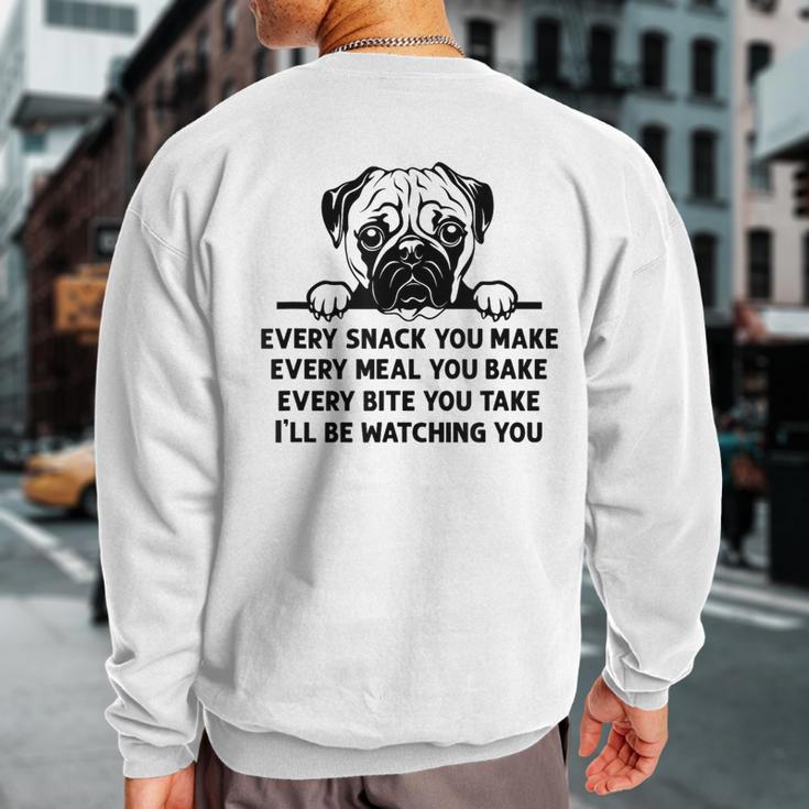 Every Snack You Make Every Meal You Bake Pug Dog Lover Sweatshirt Back Print