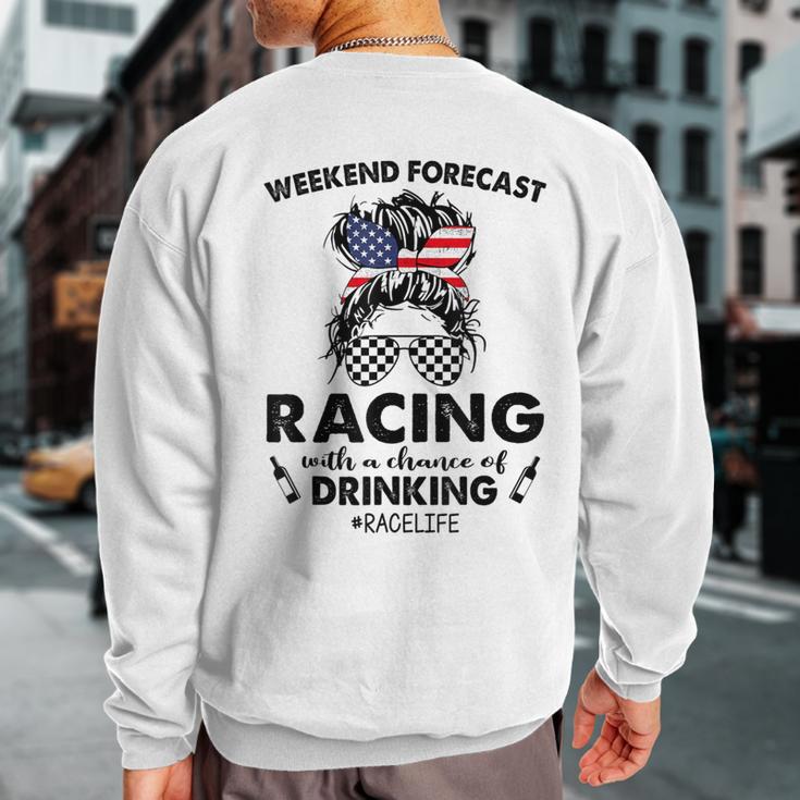 Weekend Forecast Racing With A Chance Of Drinking- Racelife Sweatshirt Back Print