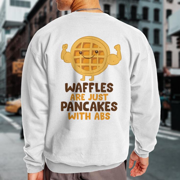 Waffles Are Just Pancakes With Abs Breakfast Waffles Sweatshirt Back Print