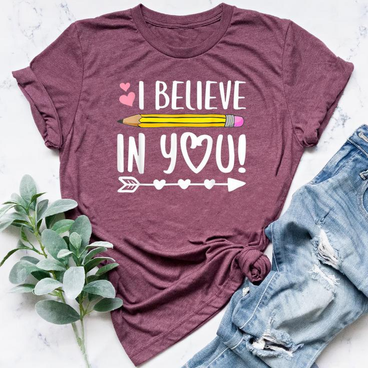 I Believe In You Proud Teacher Testing Day Inspiration Bella Canvas T-shirt