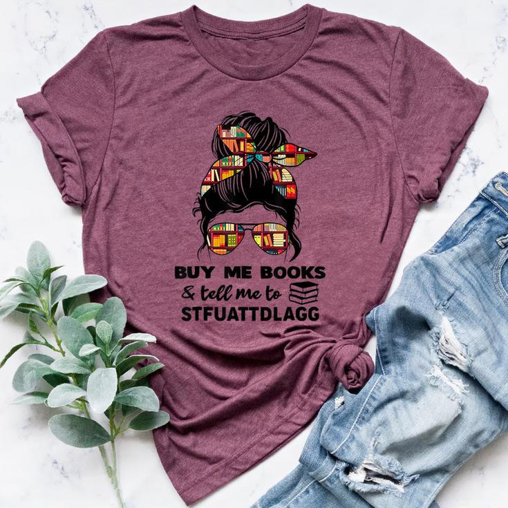 Buy Me Books And Tell Me To Stfuattdlagg Messy Bun Bella Canvas T-shirt