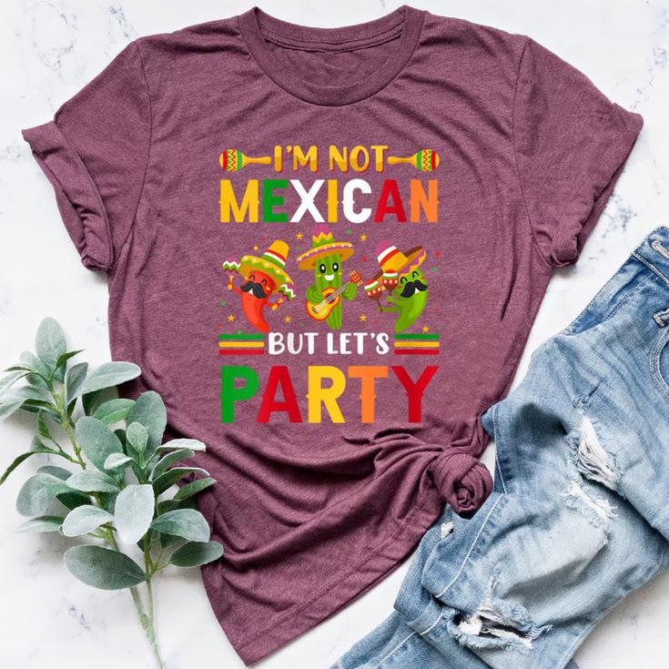 Cinco De Mayo I'm Not Mexican But Let Us Party Bella Canvas T-shirt