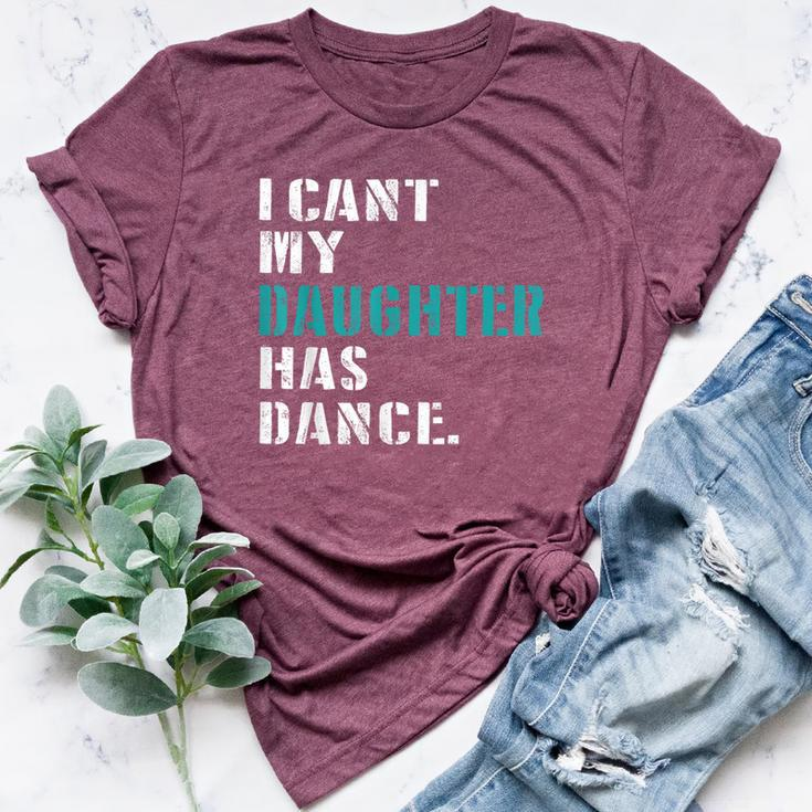 Dad Dance Quote I Can't My Daughter Has Dance Dancing Father Bella Canvas T-shirt
