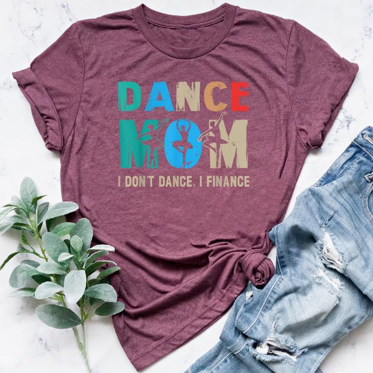 Dance Mom I Don't Dance I Finance Dancing Mommy Bella Canvas T-shirt
