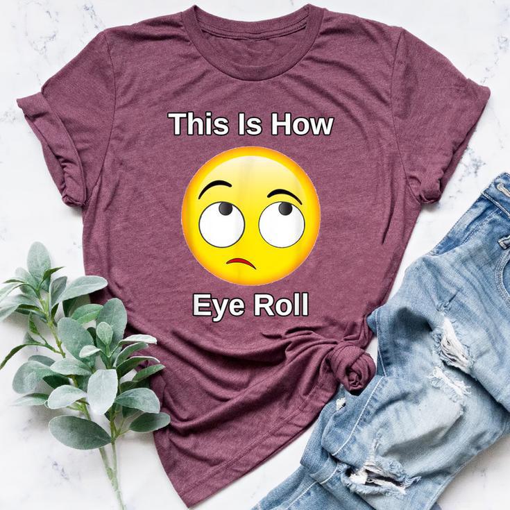 This Is How I Eye Roll Sarcastic Humor Emoticon Bella Canvas T-shirt