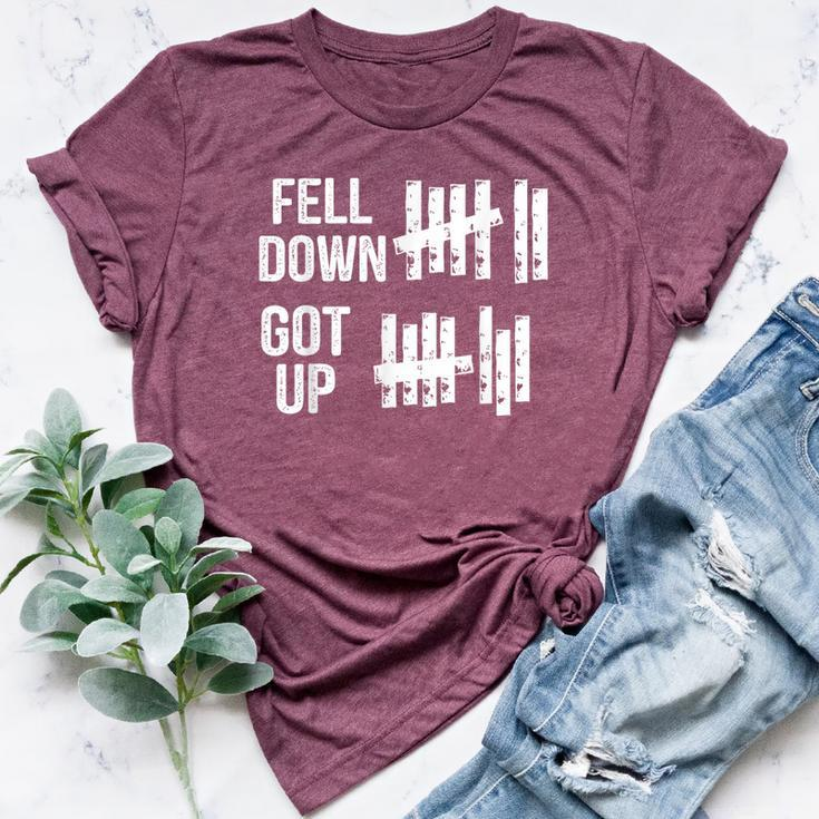 Fell Down Got Up Motivational For & Positive Bella Canvas T-shirt