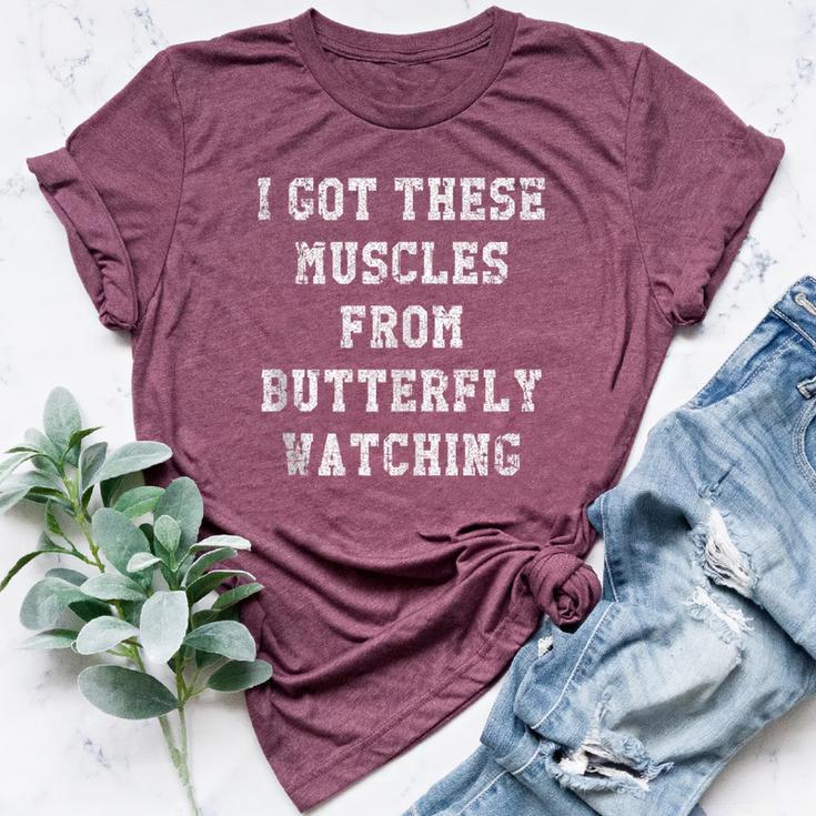 I Got These Muscles From Butterfly Watching Bella Canvas T-shirt