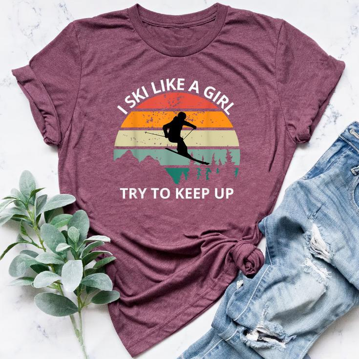 I Ski Like A Girl Try To Keep Up Snow Montains Bella Canvas T-shirt