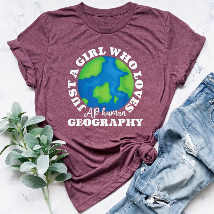 Geography Lover Just A Girl Who Loves Ap Human Geography Bella Canvas T-shirt