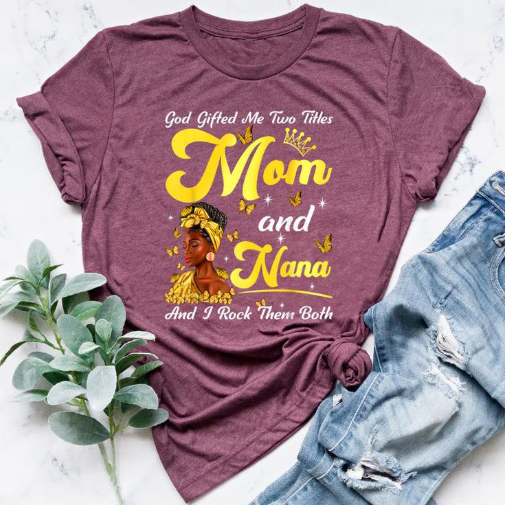 Goded Me Two Titles Mom And Nana African Woman Mothers Bella Canvas T-shirt