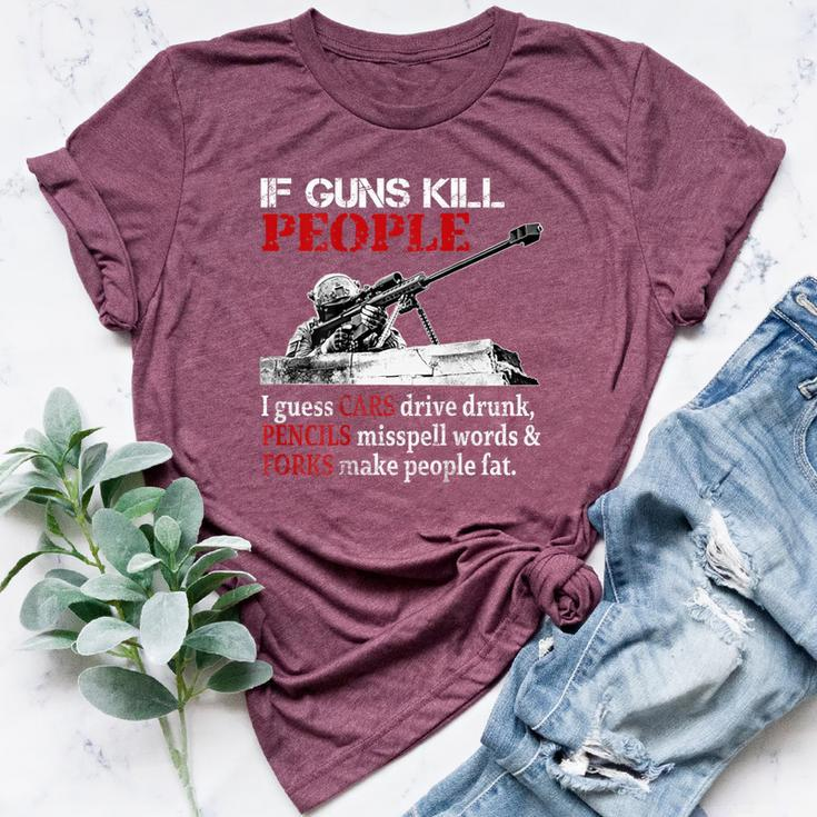 If Guns Kill People I Guess Cars Drive Drunk On Back Bella Canvas T-shirt