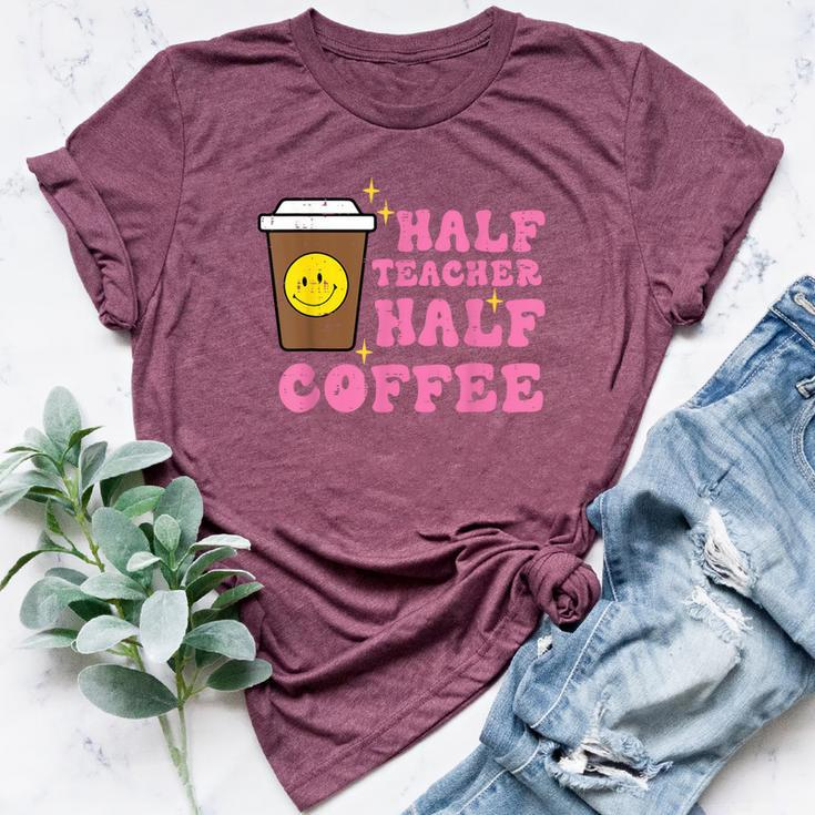 Half Teacher Coffee Teaching Educator Life Women Bella Canvas T-shirt