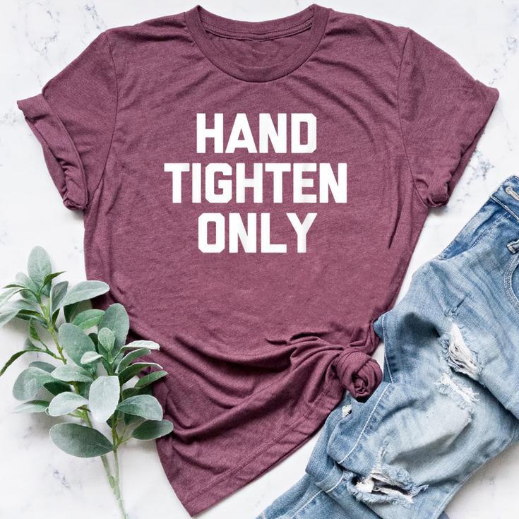 Hand-Tighten Only Saying Sarcastic Novelty Bella Canvas T-shirt