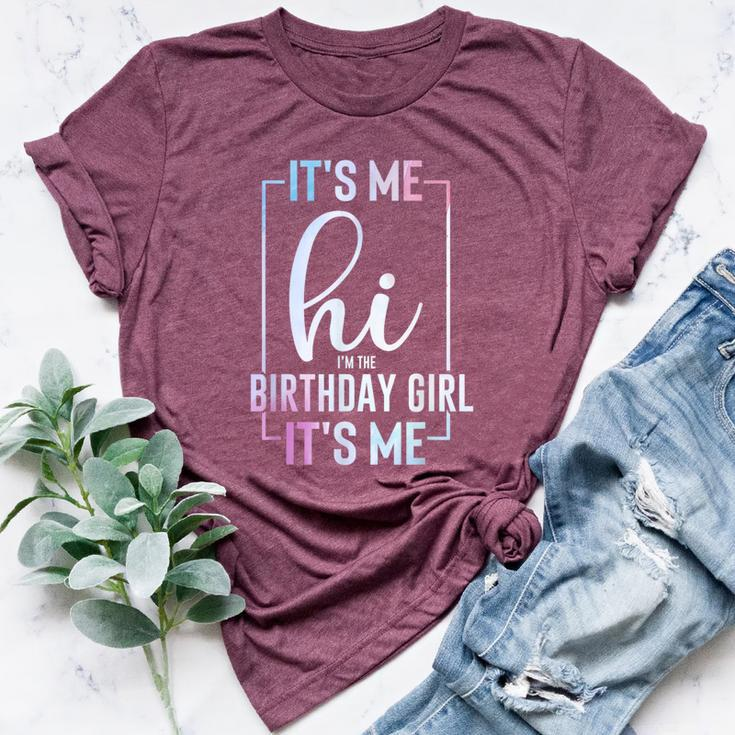 It's Me Hi I'm The Birthday Girl It's Me Girls Bday Party Bella Canvas T-shirt