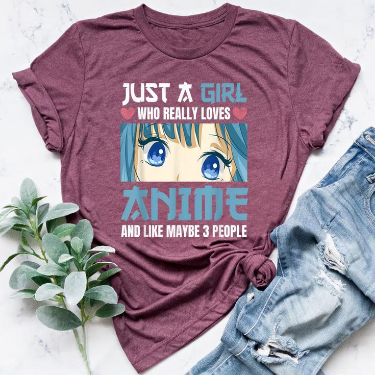 Just A Girl Who Really Loves Anime And Like Maybe 3 People Bella Canvas T-shirt