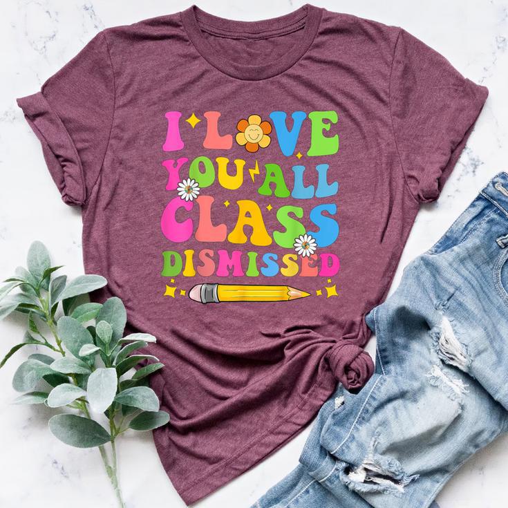 I Love You All Class Dismissed Teacher Last Day Of School Bella Canvas T-shirt