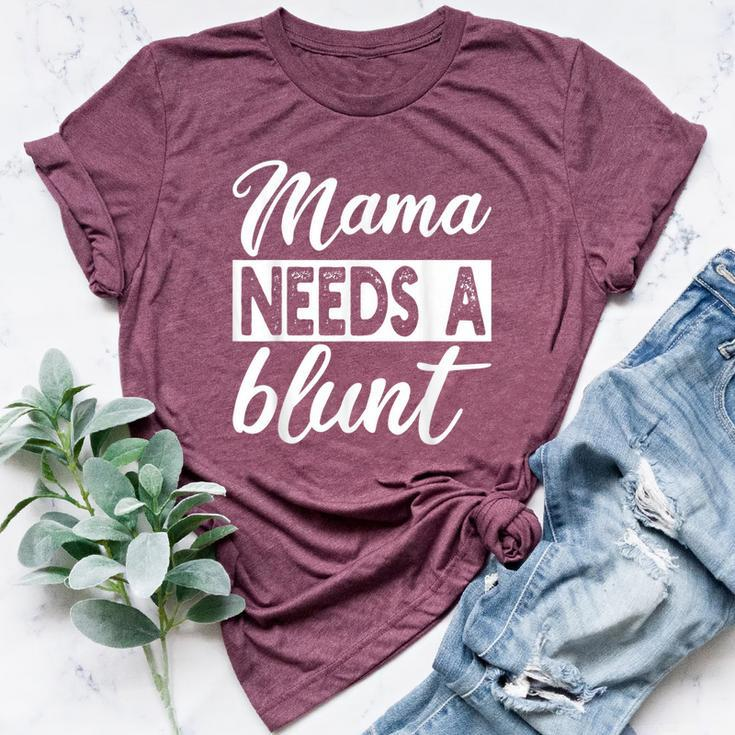Mama Needs A Blunt Stoner Mom Weed Bella Canvas T-shirt