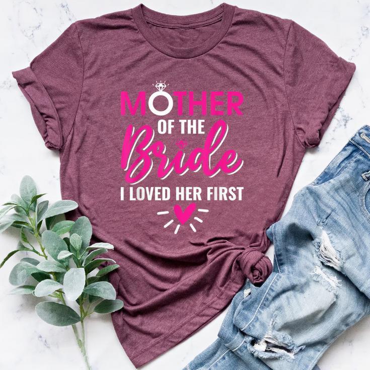 Marriage Bridal Shower Mother Of The Bride I Loved Her First Bella Canvas T-shirt