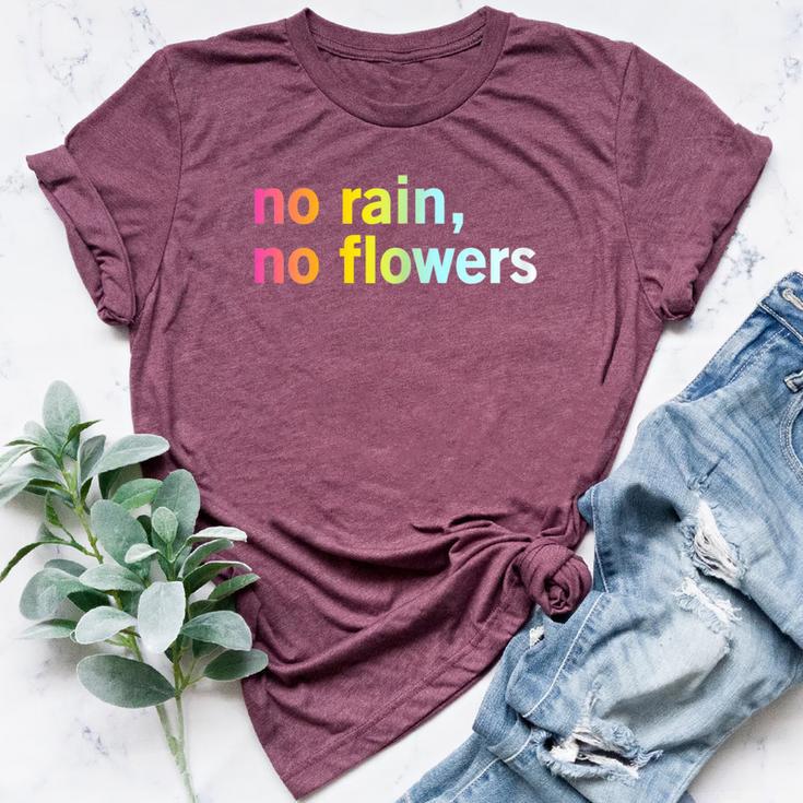 No Rain No Flowers Cool Life Motivation Quote Bella Canvas T-shirt