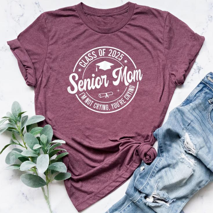 Proud Senior Mom Class Of 2025 I'm Not Crying You're Crying Bella Canvas T-shirt