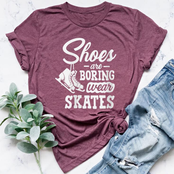 Shoes Are Boring Wear Skates Figure Skating Ice Rink Bella Canvas T-shirt