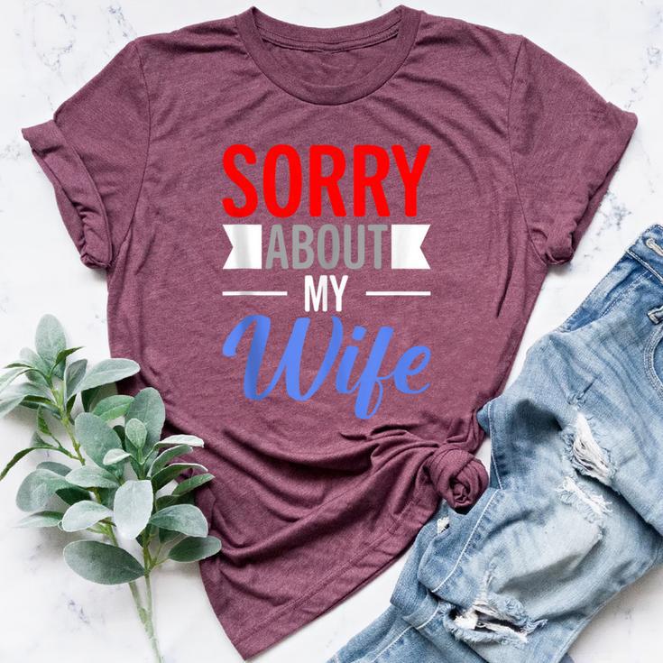 Sorry About My Wife Quote For Husband Bella Canvas T-shirt