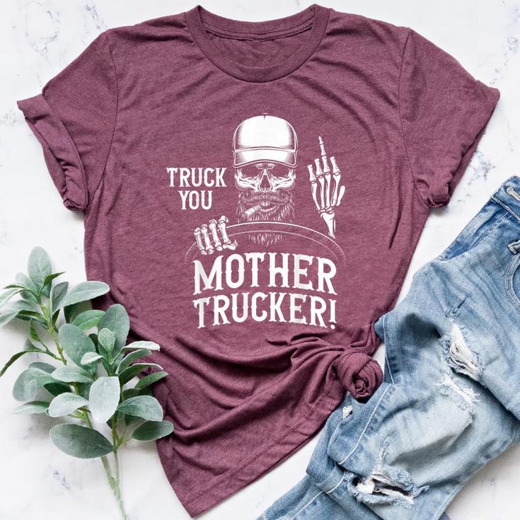 Truck You Mother Trucker Truck Driver Bella Canvas T-shirt