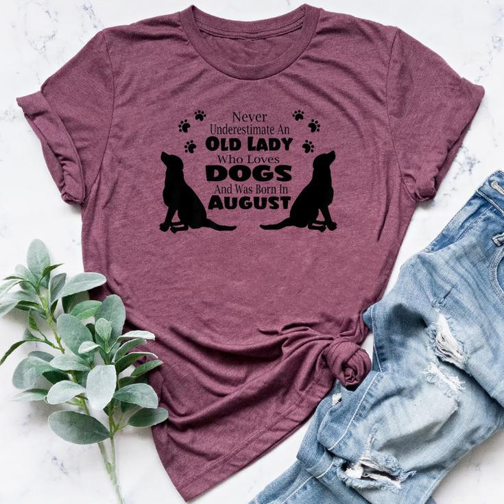 Never Underestimate An Old Lady Who Loves Dogs Born August Bella Canvas T-shirt