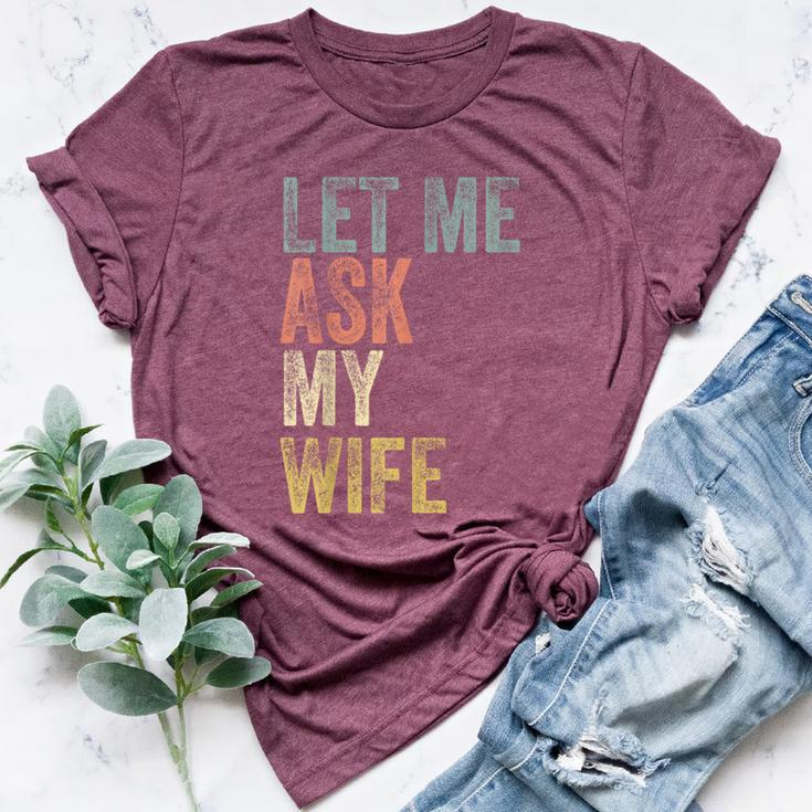 Vintage Let Me Ask My Wife Husband Couple Humor Bella Canvas T-shirt
