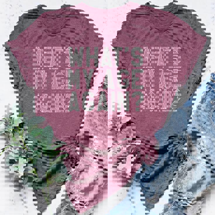 What's My Age Again Same Age As Old People Bella Canvas T-shirt