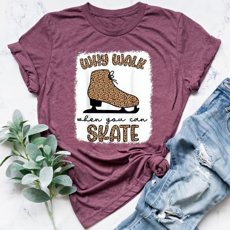 Why Walk When You Can Skate Ice Skating Figure Skater Girls Bella Canvas T-shirt