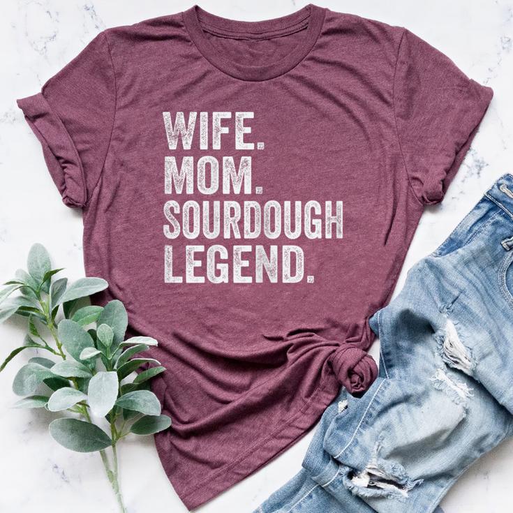 Wife Mom Sourdough Legend Mother Sourdough Pain Bella Canvas T-shirt