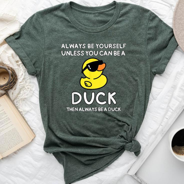Always Be Yourself Unless You Can Be A Duck Cute Bella Canvas T-shirt