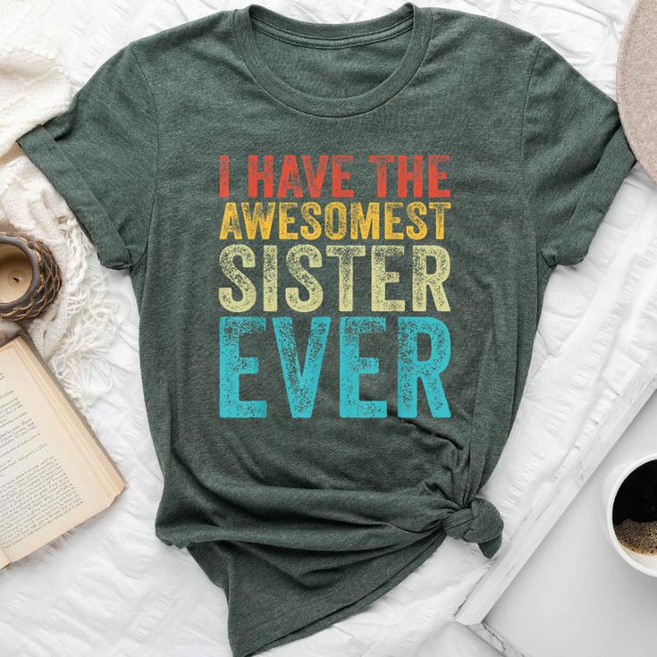 I Have The Awesomest Sister Ever My Sister Birthday Vintage Bella Canvas T-shirt